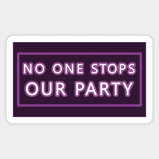 No One Stops Our Party Magnet